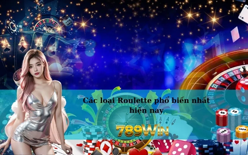 Các loại Roulette phổ biến nhất hiện nay