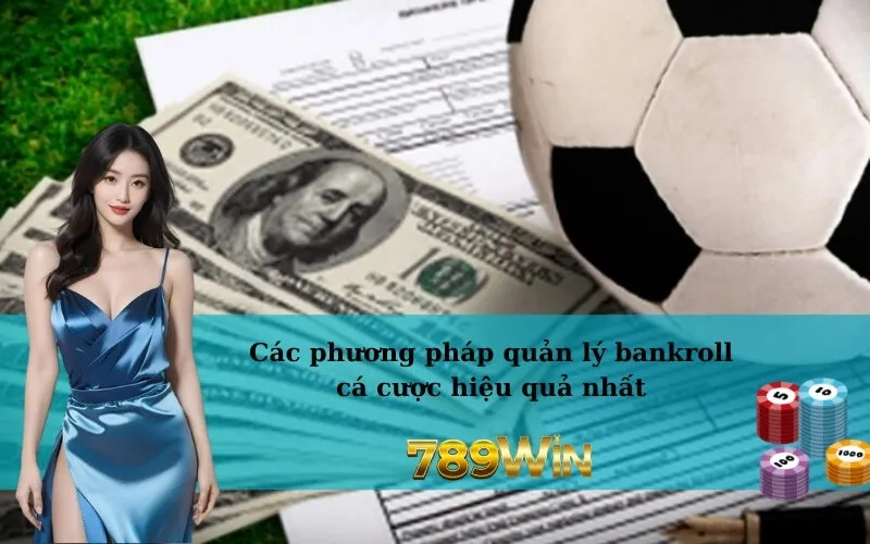 Các phương pháp quản lý bankroll cá cược hiệu quả nhất