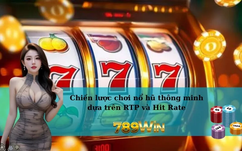 Chiến lược chơi nổ hũ thông minh dựa trên RTP và Hit Rate
