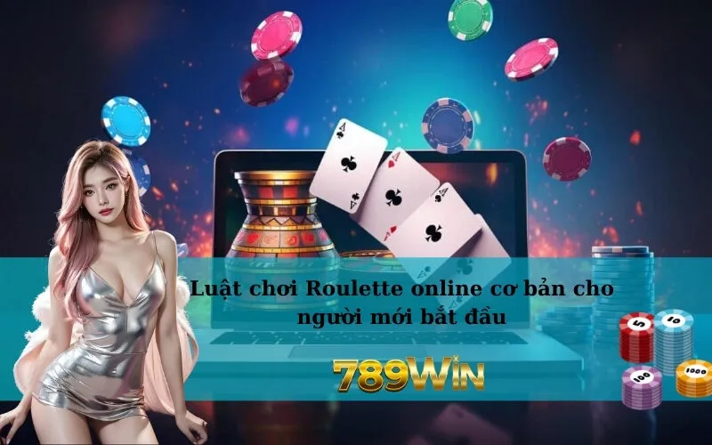 Luật chơi Roulette online cơ bản cho người mới bắt đầu
