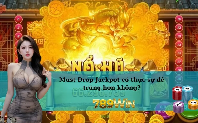 Must Drop Jackpot có thực sự dễ trúng hơn không?