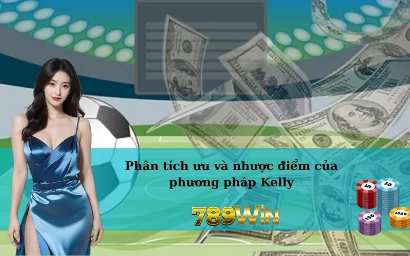 Phân tích ưu và nhược điểm của phương pháp Kelly