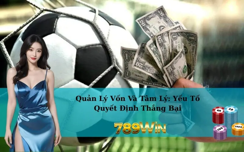 Quản Lý Vốn Và Tâm Lý: Yếu Tố Quyết Định Thắng Bại